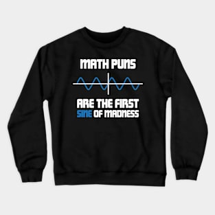 Math Puns First Sine Of Madness Crewneck Sweatshirt